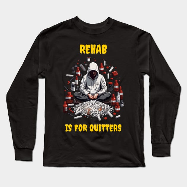 Rehab is for quitters Long Sleeve T-Shirt by Popstarbowser